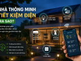 Nhà thông minh là gì? Cách Smart Home giúp tiết kiệm điện cho gia đình