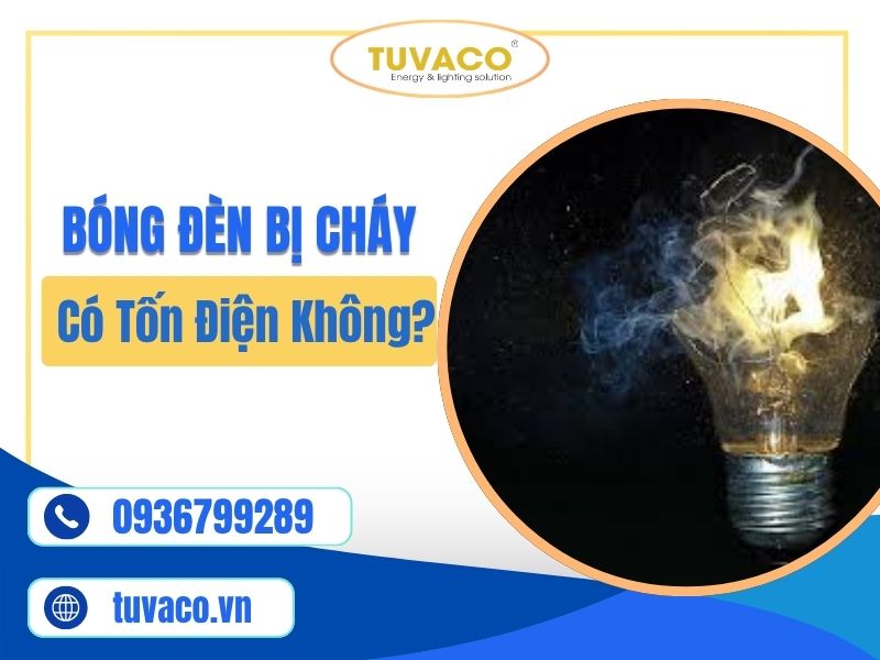 Bóng Đèn Bị Cháy Có Tốn Điện Không? Tìm Hiểu Ngay