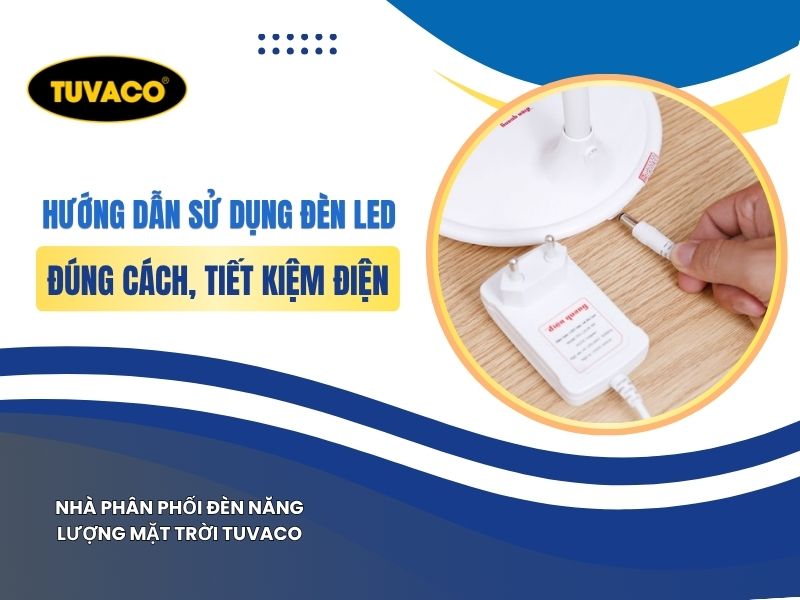 Hướng Dẫn Sử Dụng Đèn LED Đúng Cách, Tiết Kiệm Điện