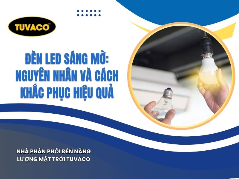 Đèn LED Sáng Mờ: Nguyên Nhân Và Cách Khắc Phục Hiệu Quả