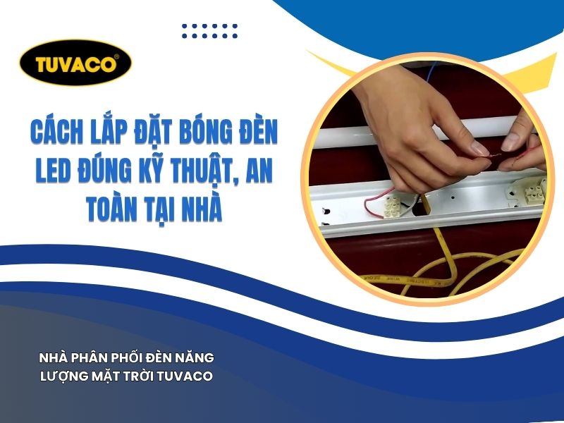Cách Lắp Đặt Bóng Đèn LED Đúng Kỹ Thuật Hiệu Quả Tại Nhà