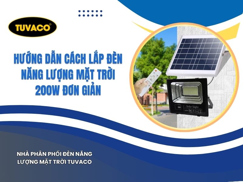 Hướng Dẫn Cách Lắp Đèn Năng Lượng Mặt Trời 200W Đơn Giản