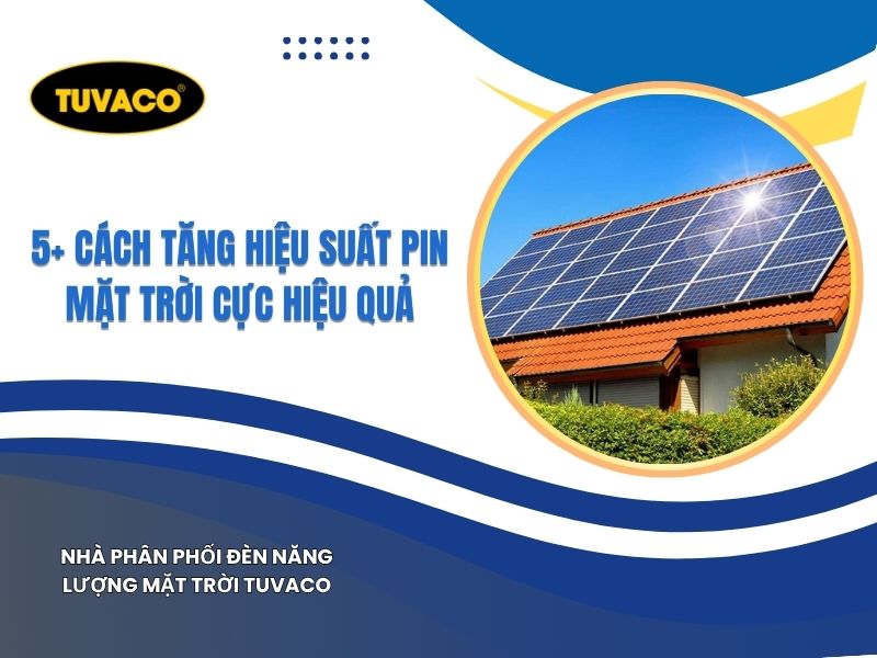 5+ Cách Tăng Hiệu Suất Pin Mặt Trời Cực Hiệu Quả