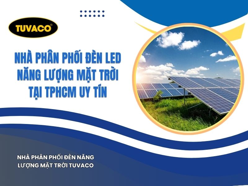Nhà Phân Phối Đèn Led Năng Lượng Mặt Trời Tại TPHCM Uy Tín